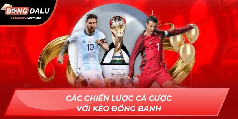 Các chiến lược cá cược với kèo đồng banh